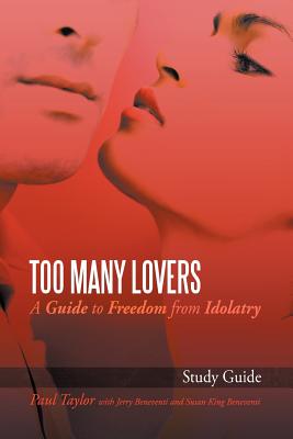 Too Many Lovers: A Guide to Freedom from Idolatry - Taylor, Paul
