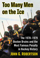 Too Many Men on the Ice: The 1978-1979 Boston Bruins and the Most Famous Penalty in Hockey History