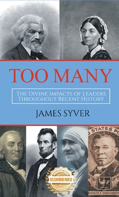 Too Many: The Divine Impacts of Leaders Throughout Recent History - Syver, James