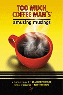 Too Much Coffee Man's Amusing Musings: Notions, Insights, Ideas, Theories, Inklings, Realizations, & Thoughts - Wheeler, Shannon, and Tomorrow, Tom (Introduction by)