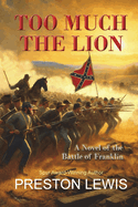 Too Much the Lion: A Novel of the Battle of Franklin