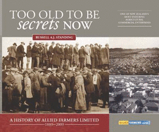 Too Old to be Secrets Now: A History of Allied Farmers Limited, 1889-2009