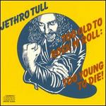 Too Old to Rock 'n' Roll: Too Young to Die!
