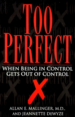 Too Perfect: When Being in Control Gets Out of Control - Dewyze, Jeannette, and Mallinger, Allan