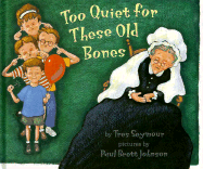 Too Quiet for These Old Bones