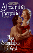 Too Scandalous to Wed - Benedict, Alexandra