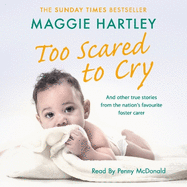 Too Scared To Cry: A collection of heart-warming and inspiring stories showing the power of a foster mother's love