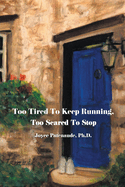 Too Tired To Keep Running Too Scared To Stop: Change your Beliefs, Change your Life