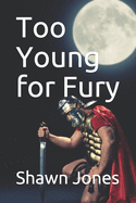 Too Young for Fury