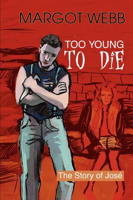 Too Young to Die: The Story of Jose; - Webb, Margot