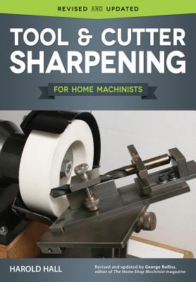 Tool & Cutter Sharpening for Home Machinists - Hall, Harold