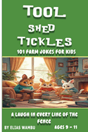 Tool Shed Tickles: 101 farm jokes for kids100+ Farm Tool Jokes for Kids Ages 9-11 Funny Farm Equipment Laughs and Giggles for Young Readers