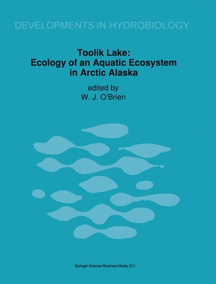 Toolik Lake: Ecology of an Aquatic Ecosystem in Arctic Alaska - O'Brien, James J (Editor), and O'Brien, W J