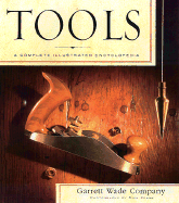 Tools: A Complete Illustrated Encyclopedia - Garrett Wade Company, and Frank, Dick (Photographer)