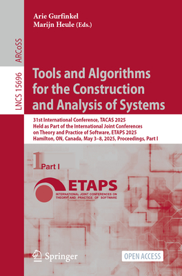 Tools and Algorithms for the Construction and Analysis of Systems: 31st International Conference, TACAS 2025, Held as Part of the International Joint Conferences on Theory and Practice of Software, ETAPS 2025, Hamilton, ON, Canada, May 3-8, 2025... - Gurfinkel, Arie (Editor), and Heule, Marijn (Editor)