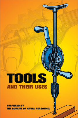 Tools and Their Uses - U S Bureau of Naval Personnel