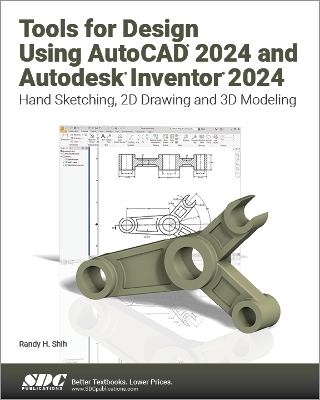 Tools for Design Using AutoCAD 2024 and Autodesk Inventor 2024: Hand Sketching, 2D Drawing and 3D Modeling - Shih, Randy H.