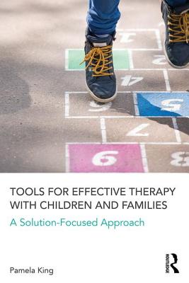 Tools for Effective Therapy with Children and Families: A Solution-Focused Approach - King, Pamela K.