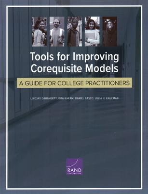 Tools for Improving Corequisite Models: A Guide for College Practitioners - Daugherty, Lindsay, and Karam, Rita, and Basco, Daniel