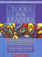Tools for Leaders: Indispensable Graphic Organizers, Protocols, and Planning Guidelines for Working and Learning Together - Larner, Marjorie