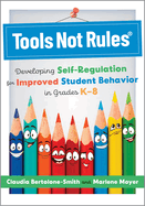 Tools Not Rules(r): Developing Self-Regulation for Improved Student Behavior in Grades K-8 (Discover the Tools Not Rules Approach to Better Student Behavior.)