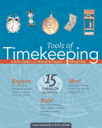 Tools of Timekeeping: A Kid's Guide to the History & Science of Telling Time