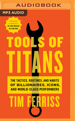 Tools of Titans: The Tactics, Routines, and Habits of Billionaires, Icons, and World-Class Performers - Ferriss, Tim (Read by), and Porter, Ray (Read by), and Griffith, Kaleo (Read by)