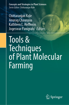 Tools & Techniques of Plant Molecular Farming - Kole, Chittaranjan (Editor), and Chaurasia, Anurag (Editor), and Hefferon, Kathleen L. (Editor)