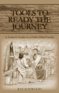 Tools to Ready the Journey: A Father's Guide to a Faith-Filled Family