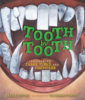 Tooth by Tooth: Comparing Fangs, Tusks, and Chompers - Levine, Sara