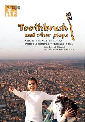 Toothbrush and other plays: A collection of 30 five-minute plays created and performed by Palestinian children - Bilbrough, Nick (Editor)