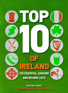 Top 10 of Ireland: 250 Lists from the Emerald Isle