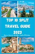 Top 10 Split Travel Guide 2023: Discover, Experience, And Relax Explore The Wonders