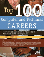 Top 100 Computer and Technical Careers: Your Complete Guidebook to Major Jobs in Many Fields at All Training Levels