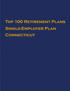 Top 100 US Retirement Plans - Single-Employer Pension Plans - Connecticut: Employee Benefit Plans
