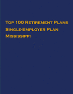 Top 100 US Retirement Plans - Single-Employer Pension Plans - Mississippi: Employee Benefit Plans