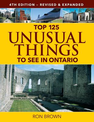 Top 125 Unusual Things to See in Ontario - Brown, Ron