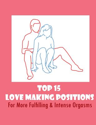 Top 15 Love Making Positions: For More Fulfilling & Intense Orgasms - Blank Books, Lazaros'