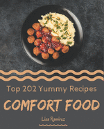 Top 202 Yummy Comfort Food Recipes: A Must-have Yummy Comfort Food Cookbook for Everyone