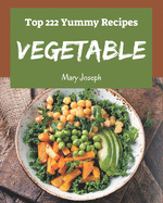 Top 222 Yummy Vegetable Recipes: Greatest Yummy Vegetable Cookbook of All Time