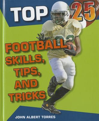 Top 25 Football Skills, Tips, and Tricks - Torres, John A