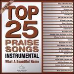 Top 25 Praise Songs Instrumental: What a Beautiful Name
