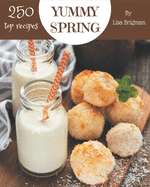 Top 250 Yummy Spring Recipes: Save Your Cooking Moments with Yummy Spring Cookbook!