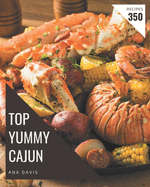Top 350 Yummy Cajun Recipes: The Best Yummy Cajun Cookbook on Earth