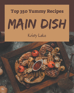 Top 350 Yummy Main Dish Recipes: A Must-have Yummy Main Dish Cookbook for Everyone