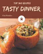 Top 365 Tasty Dinner Recipes: Enjoy Everyday With Dinner Cookbook!