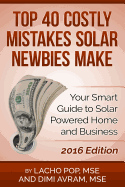 Top 40 Costly Mistakes Solar Newbies Make: Your Smart Guide to Solar Powered Home and Business