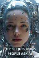 Top 50 Questions People Ask AI