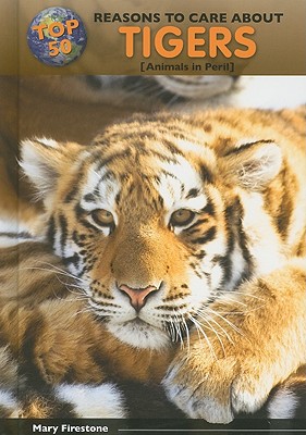 Top 50 Reasons to Care about Tigers: Animals in Peril - Firestone, Mary