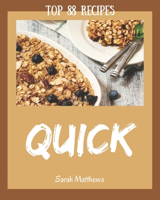 Top 88 Quick Recipes: Quick Cookbook - Where Passion for Cooking Begins - Matthews, Sarah